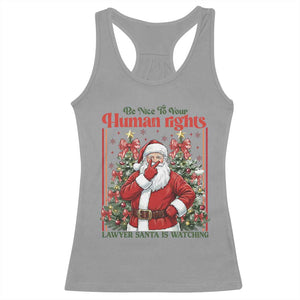 Christmas Gift Racerback Tank Top Be Nice To Your Human Rights Lawyer Santa Is Watching TS12 Sport Gray Print Your Wear