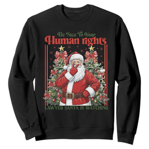Christmas Gift Sweatshirt Be Nice To Your Human Rights Lawyer Santa Is Watching TS12 Black Print Your Wear