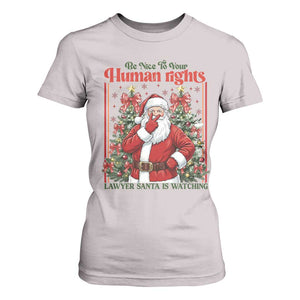 Christmas Gift T Shirt For Women Be Nice To Your Human Rights Lawyer Santa Is Watching TS12 Ice Gray Print Your Wear