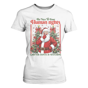 Christmas Gift T Shirt For Women Be Nice To Your Human Rights Lawyer Santa Is Watching TS12 White Print Your Wear