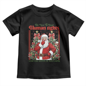 Christmas Gift Toddler T Shirt Be Nice To Your Human Rights Lawyer Santa Is Watching TS12 Black Print Your Wear