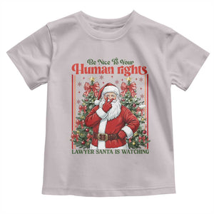 Christmas Gift Toddler T Shirt Be Nice To Your Human Rights Lawyer Santa Is Watching TS12 Ice Gray Print Your Wear