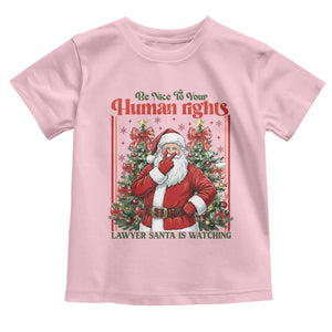 Christmas Gift Toddler T Shirt Be Nice To Your Human Rights Lawyer Santa Is Watching TS12 Light Pink Print Your Wear