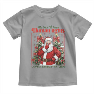 Christmas Gift Toddler T Shirt Be Nice To Your Human Rights Lawyer Santa Is Watching TS12 Sport Gray Print Your Wear
