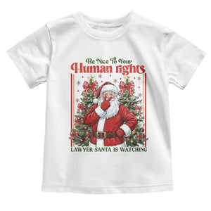 Christmas Gift Toddler T Shirt Be Nice To Your Human Rights Lawyer Santa Is Watching TS12 White Print Your Wear
