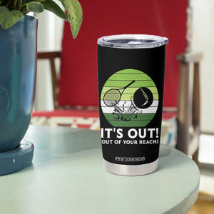 It Is Out Of Your Reach Tumbler Cup Funny Tennis Game Gift TS12 Print Your Wear