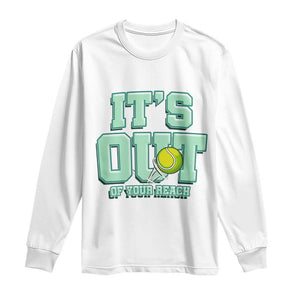 Funny Tennis Player Gift Long Sleeve Shirt It Is Out Of Your Reach TS12 White Print Your Wear
