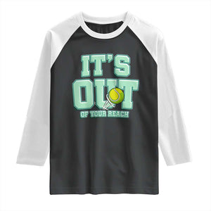 Funny Tennis Player Gift Raglan Shirt It Is Out Of Your Reach TS12 Black White Print Your Wear