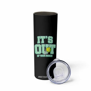 Funny Tennis Player Gift Skinny Tumbler It Is Out Of Your Reach TS12 Print Your Wear