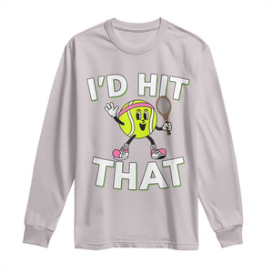 Funny Tennis Quote Long Sleeve Shirt Id Hit That TS12 Ice Gray Print Your Wear
