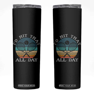 Id Hit That All Day Skinny Tumbler Funny Tennis Player Gift TS12 Black Print Your Wear