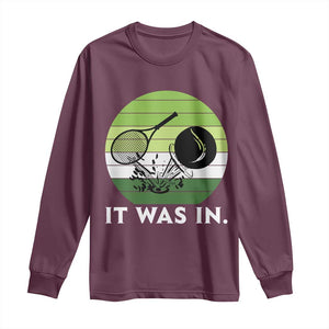 Funny Tennis Game Gift Long Sleeve Shirt It Was In TS12 Maroon Print Your Wear