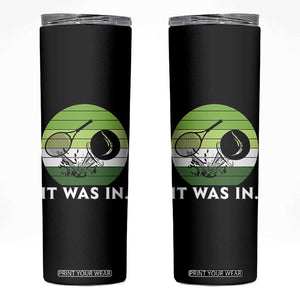 Funny Tennis Game Gift Skinny Tumbler It Was In TS12 Black Print Your Wear