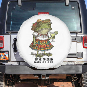 Funny Cinco De Mayo Frog Spare Tire Cover I Have To Drink Margs TS12 No hole White Print Your Wear
