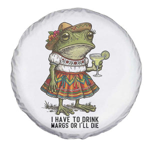 Funny Cinco De Mayo Frog Spare Tire Cover I Have To Drink Margs TS12 Print Your Wear