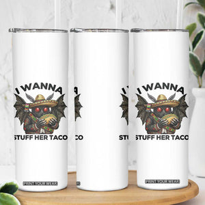 Funny Cinco De Mayo Mothman Skinny Tumbler I Wanna Stuff Her Taco TS12 Print Your Wear