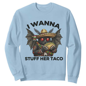 Funny Cinco De Mayo Mothman Sweatshirt I Wanna Stuff Her Taco TS12 Light Blue Print Your Wear