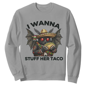 Funny Cinco De Mayo Mothman Sweatshirt I Wanna Stuff Her Taco TS12 Sport Gray Print Your Wear