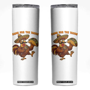 Funny Cinco De Mayo Chicken Skinny Tumbler Came For The Tacos TS12 White Print Your Wear