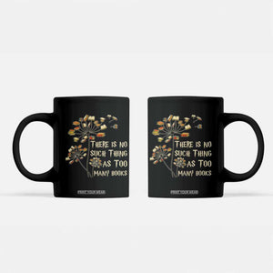 There Is No Such Thing As Too Many Books Coffee Mug Book Lover TS12 Black Print Your Wear