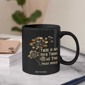 There Is No Such Thing As Too Many Books Coffee Mug Book Lover TS12 Print Your Wear