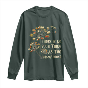 There Is No Such Thing As Too Many Books Long Sleeve Shirt Book Lover TS12 Dark Forest Green Print Your Wear