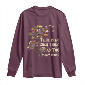 There Is No Such Thing As Too Many Books Long Sleeve Shirt Book Lover TS12 Maroon Print Your Wear