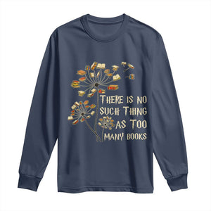 There Is No Such Thing As Too Many Books Long Sleeve Shirt Book Lover TS12 Navy Print Your Wear