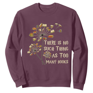 There Is No Such Thing As Too Many Books Sweatshirt Book Lover TS12 Maroon Print Your Wear