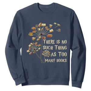 There Is No Such Thing As Too Many Books Sweatshirt Book Lover TS12 Navy Print Your Wear