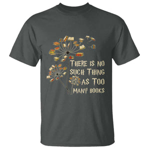 There Is No Such Thing As Too Many Books T Shirt Book Lover TS12 Dark Heather Print Your Wear