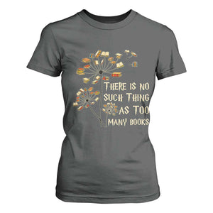 There Is No Such Thing As Too Many Books T Shirt For Women Book Lover TS12 Dark Heather Print Your Wear