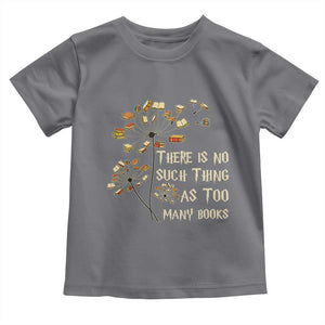 There Is No Such Thing As Too Many Books Toddler T Shirt Book Lover TS12 Charcoal Print Your Wear