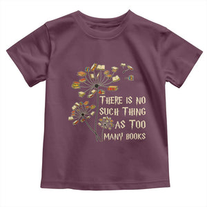 There Is No Such Thing As Too Many Books Toddler T Shirt Book Lover TS12 Maroon Print Your Wear
