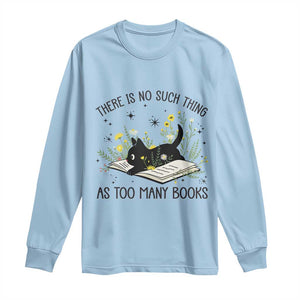 There Is No Such Thing As Too Many Books Long Sleeve Shirt Cute Kitty Reading Book TS12 Light Blue Print Your Wear