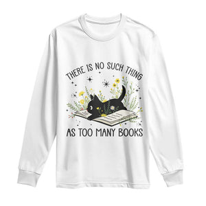 There Is No Such Thing As Too Many Books Long Sleeve Shirt Cute Kitty Reading Book TS12 White Print Your Wear