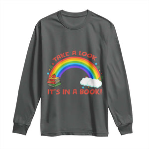 Take A Look It Is In A Book Long Sleeve Shirt Cute Rainbow Book Educational Quote TS12 Dark Heather Print Your Wear