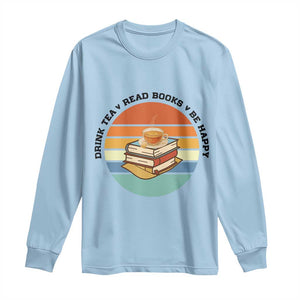 Drink Tea Read Books Be Happy Long Sleeve Shirt Book Worm Tea Cup TS12 Light Blue Print Your Wear