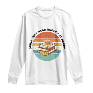 Drink Tea Read Books Be Happy Long Sleeve Shirt Book Worm Tea Cup TS12 White Print Your Wear