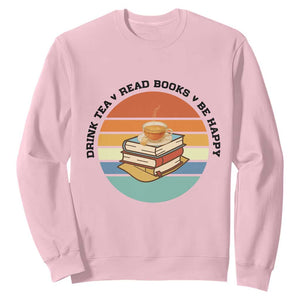 Drink Tea Read Books Be Happy Sweatshirt Book Worm Tea Cup TS12 Light Pink Print Your Wear
