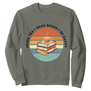Drink Tea Read Books Be Happy Sweatshirt Book Worm Tea Cup TS12 Military Green Print Your Wear