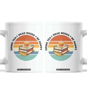 Drink Tea Read Books Be Happy Coffee Mug Book Worm Tea Cup TS12 White Print Your Wear