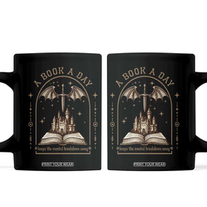 Fantasy Book Lover Coffee Mug A Book A Day Keeps The Mental Breakdown Away TS12 Black Print Your Wear