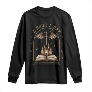 Fantasy Book Lover Long Sleeve Shirt A Book A Day Keeps The Mental Breakdown Away TS12 Black Print Your Wear