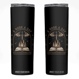 Fantasy Book Lover Skinny Tumbler A Book A Day Keeps The Mental Breakdown Away TS12 Black Print Your Wear