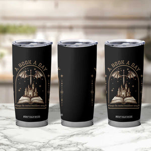 Fantasy Book Lover Tumbler Cup A Book A Day Keeps The Mental Breakdown Away TS12 Print Your Wear