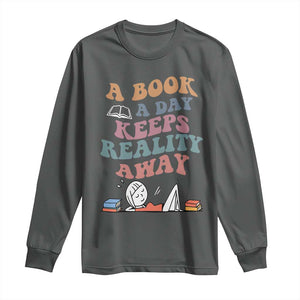 A Book A Day Keeps Reality Away Long Sleeve Shirt Cute Girl Book Lover TS12 Dark Heather Print Your Wear