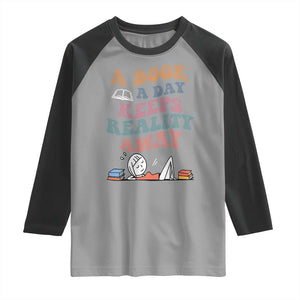 A Book A Day Keeps Reality Away Raglan Shirt Cute Girl Book Lover TS12 Sport Gray Black Print Your Wear