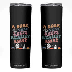 A Book A Day Keeps Reality Away Skinny Tumbler Cute Girl Book Lover TS12 Black Print Your Wear