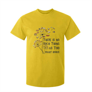 Funny Bookworm Saying T Shirt For Kid There Is No Such Thing As Too Many Books TS12 Daisy Print Your Wear